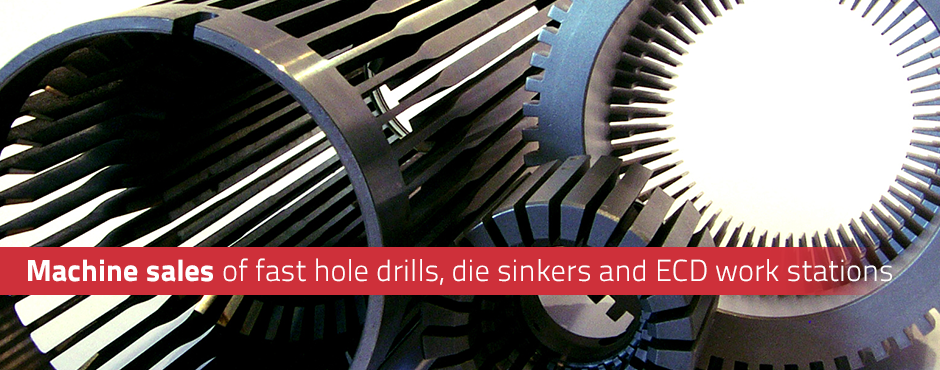 Machine sales of fast hole drills, die sinkers and ECD work stations